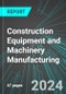 Construction Equipment and Machinery Manufacturing (U.S.): Analytics, Extensive Financial Benchmarks, Metrics and Revenue Forecasts to 2030, NAIC 333120 - Product Image