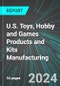 U.S. Toys, Hobby and Games Products and Kits (Including Electronic Games) Manufacturing: Analytics, Extensive Financial Benchmarks, Metrics and Revenue Forecasts to 2030 - Product Thumbnail Image