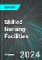 Skilled Nursing Facilities (U.S.): Analytics, Extensive Financial Benchmarks, Metrics and Revenue Forecasts to 2030, NAIC 623110 - Product Thumbnail Image
