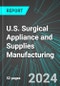 U.S. Surgical Appliance and Supplies (Medical Devices) Manufacturing: Analytics, Extensive Financial Benchmarks, Metrics and Revenue Forecasts to 2030 - Product Image