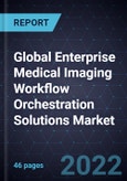 Growth Opportunities in the Global Enterprise Medical Imaging Workflow Orchestration Solutions Market, 2022- Product Image
