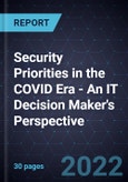 Security Priorities in the COVID Era - An IT Decision Maker's Perspective, 2020-2021- Product Image