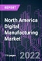 North America Digital Manufacturing Market 2021-2031 - Product Image