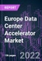 Europe Data Center Accelerator Market 2021-2031 - Product Image