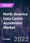 North America Data Center Accelerator Market 2021-2031 - Product Image