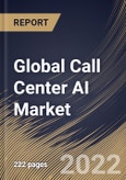 Global Call Center AI Market By Deployment Type, By End User, By Component, By Regional Outlook, Industry Analysis Report and Forecast, 2021-2027- Product Image