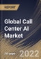 Global Call Center AI Market By Deployment Type, By End User, By Component, By Regional Outlook, Industry Analysis Report and Forecast, 2021-2027 - Product Image