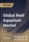Global Reef Aquarium Market By Product, By End Use, By Regional Outlook, Industry Analysis Report and Forecast, 2021-2027 - Product Thumbnail Image