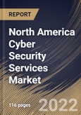 North America Cyber Security Services Market By Service Type, By Professional Services Type, By Managed Services Type, By End User, By Country, Opportunity Analysis and Industry Forecast, 2021-2027- Product Image