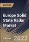 Europe Solid State Radar Market By Waveform, By End User, By Dimension, By Industry, By Frequency Band, By Country, Opportunity Analysis and Industry Forecast, 2021-2027 - Product Thumbnail Image