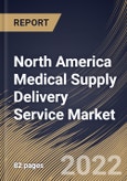 North America Medical Supply Delivery Service Market By Mode of Service, By End Use, By Application, By Country, Opportunity Analysis and Industry Forecast, 2021-2027- Product Image