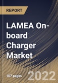 LAMEA On-board Charger Market By Propulsion Type, By Vehicle Type, By Power Output, By Country, Opportunity Analysis and Industry Forecast, 2021-2027- Product Image
