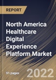 North America Healthcare Digital Experience Platform Market By Component, By Application, By Delivery Mode, By Country, Opportunity Analysis and Industry Forecast, 2021-2027- Product Image