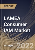 LAMEA Consumer IAM Market By component, By Deployment Type, By Enterprise size, By end user, By Country, Opportunity Analysis and Industry Forecast, 2021-2027- Product Image