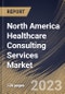 North America Healthcare Consulting Services Market Size, Share & Industry Trends Analysis Report By End User, By Type of Service, By Country and Growth Forecast, 2023 - 2030 - Product Thumbnail Image