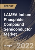 LAMEA Indium Phosphide Compound Semiconductor Market By End User, By Application, By Product, By Country, Opportunity Analysis and Industry Forecast, 2021-2027- Product Image