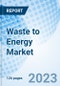 Waste to Energy Market: Global Market Size, Forecast, Insights, and Competitive Landscape - Product Image