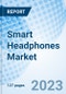 Smart Headphones Market: Global Market Size, Forecast, Insights, and Competitive Landscape - Product Image