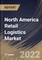 North America Retail Logistics Market By Type, By Solution, By Mode of Transport, By Country, Opportunity Analysis and Industry Forecast, 2021-2027 - Product Image