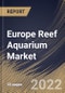 Europe Reef Aquarium Market By Product, By End Use, By Country, Opportunity Analysis and Industry Forecast, 2021-2027 - Product Thumbnail Image