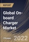 Global On-board Charger Market By Propulsion Type, By Vehicle Type, By Power Output, By Regional Outlook, Industry Analysis Report and Forecast, 2021-2027 - Product Image