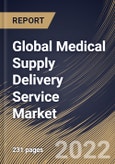 Global Medical Supply Delivery Service Market By Mode of Service, By End Use, By Application, By Regional Outlook, Industry Analysis Report and Forecast, 2021-2027- Product Image