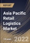 Asia Pacific Retail Logistics Market By Type, By Solution, By Mode of Transport, By Country, Opportunity Analysis and Industry Forecast, 2021-2027 - Product Image