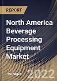 North America Beverage Processing Equipment Market By Beverage Type, By Mode of Operation, By Type, By Country, Opportunity Analysis and Industry Forecast, 2021-2027- Product Image