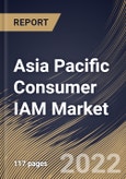 Asia Pacific Consumer IAM Market By component, By Deployment Type, By Enterprise size, By end user, By Country, Opportunity Analysis and Industry Forecast, 2021-2027- Product Image