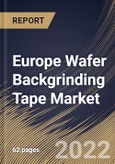 Europe Wafer Backgrinding Tape Market By Type, By Wafer Size, By Country, Opportunity Analysis and Industry Forecast, 2021-2027- Product Image
