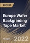 Europe Wafer Backgrinding Tape Market By Type, By Wafer Size, By Country, Opportunity Analysis and Industry Forecast, 2021-2027 - Product Thumbnail Image