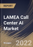 LAMEA Call Center AI Market By Deployment Type, By End User, By Component, By Country, Opportunity Analysis and Industry Forecast, 2021-2027- Product Image