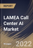 LAMEA Call Center AI Market By Deployment Type, By End User, By Component, By Country, Opportunity Analysis and Industry Forecast, 2021-2027- Product Image