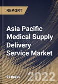 Asia Pacific Medical Supply Delivery Service Market By Mode of Service, By End Use, By Application, By Country, Opportunity Analysis and Industry Forecast, 2021-2027- Product Image