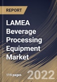 LAMEA Beverage Processing Equipment Market By Beverage Type, By Mode of Operation, By Type, By Country, Opportunity Analysis and Industry Forecast, 2021-2027- Product Image