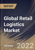 Global Retail Logistics Market By Type, By Solution, By Mode of Transport, By Regional Outlook, Industry Analysis Report and Forecast, 2021-2027- Product Image