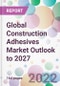 Global Construction Adhesives Market Outlook to 2027 - Product Thumbnail Image