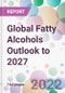 Global Fatty Alcohols Outlook to 2027 - Product Thumbnail Image