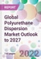 Global Polyurethane Dispersion Market Outlook to 2027 - Product Thumbnail Image