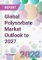 Global Polysorbate Market Outlook to 2027 - Product Image