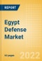 Egypt Defense Market - Attractiveness, Competitive Landscape and Forecasts to 2027 - Product Image