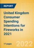 United Kingdom (UK) Consumer Spending Intentions for Fireworks in 2021 - Analysing Buying Dynamics, Channel Usage, Spending and Retailer Selection- Product Image