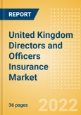 United Kingdom (UK) Directors and Officers Insurance Market Size, Competitive Landscape, Product Analysis and Forecast, 2021-2025- Product Image