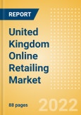 United Kingdom (UK) Online Retailing Market Size, Segment Analysis, Drivers and Constraints, Trends and Forecast, 2021-2025- Product Image