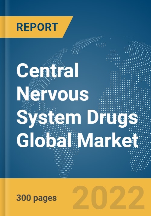 Central Nervous System Drugs Global Market Report 2022, By Type, Drug