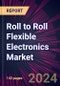 Roll to Roll Flexible Electronics Market 2024-2028 - Product Image