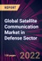 Global Satellite Communication Market in Defense Sector 2022-2026 - Product Thumbnail Image