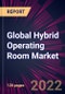 Global Hybrid Operating Room Market 2022-2026 - Product Thumbnail Image