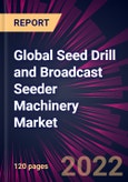 Global Seed Drill and Broadcast Seeder Machinery Market 2022-2026- Product Image