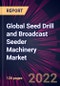 Global Seed Drill and Broadcast Seeder Machinery Market 2022-2026 - Product Thumbnail Image